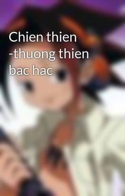 Chien thien -thuong thien bac hac