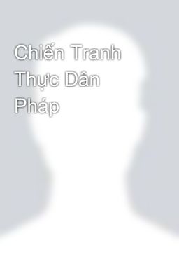 Chiến Tranh Thực Dân Pháp