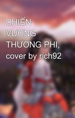 CHIẾN VƯƠNG THƯƠNG PHI, cover by rich92