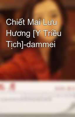 Chiết Mai Lưu Hương [Y Triều Tịch]-dammei