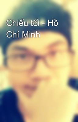 Chiểu tối - Hồ Chí Minh