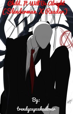 Child It Will Be All Right (Slenderman X Reader) (Completed)