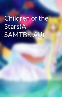 Children of the Stars(A SAMTBK AU)