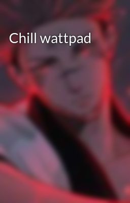 Chill wattpad