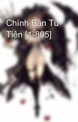 Chính Bản Tu Tiên [1-805]