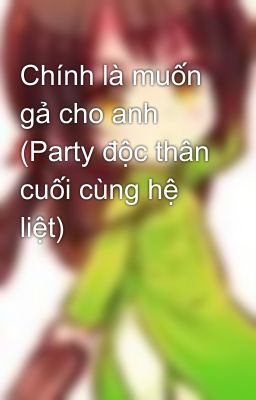 Chính là muốn gả cho anh (Party độc thân cuối cùng hệ liệt)