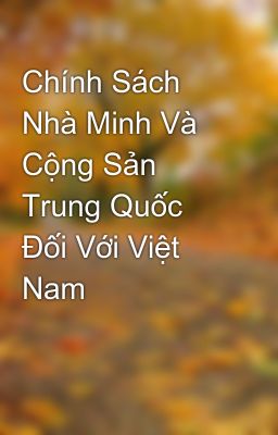 Chính Sách Nhà Minh Và Cộng Sản Trung Quốc Đối Với Việt Nam