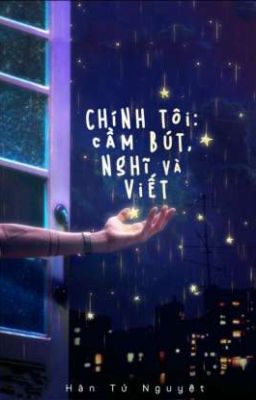 Chính tôi:Cầm bút,nghĩ và viết