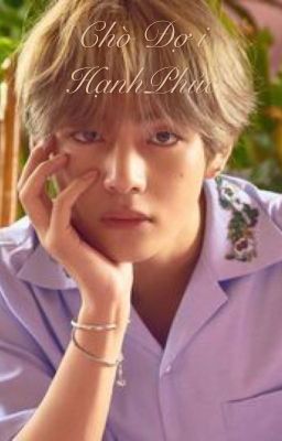 Chờ đợi hạnh phúc [V BTS| Kim Taehyung] [Longfic|Imagine]