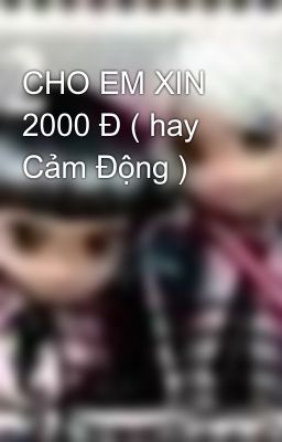 CHO EM XIN 2000 Đ ( hay Cảm Động )