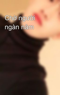 Chờ người ngàn năm