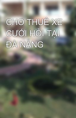 CHO THUÊ XE CƯỚI HỎI TẠI ĐÀ NẴNG