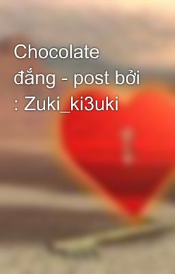 Chocolate đắng - post bởi : Zuki_ki3uki