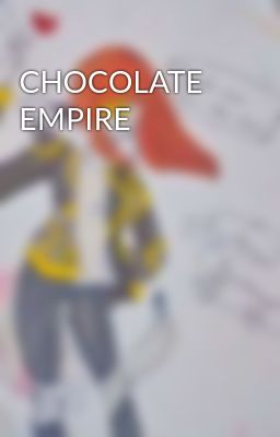 CHOCOLATE EMPIRE 