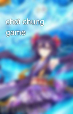 chơi chung game 