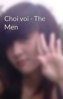 Choi voi - The Men