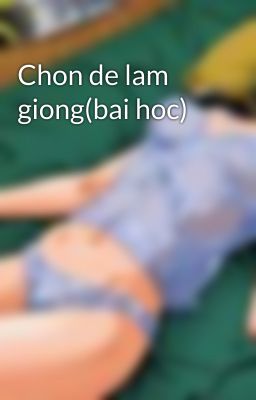 Chon de lam giong(bai hoc)