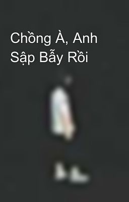 Chồng À, Anh Sập Bẫy Rồi