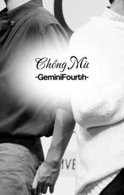 Chồng Mù [ GeminiFourth]