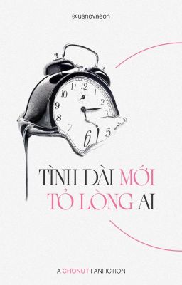 Chonut | Tình dài mới tỏ lòng ai