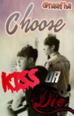 Choose!!! Kiss or Die?