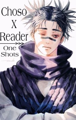 Choso x Reader [One Shots] 