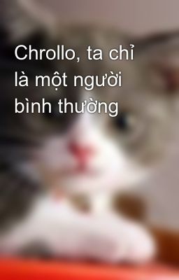 Chrollo, ta chỉ là một người bình thường