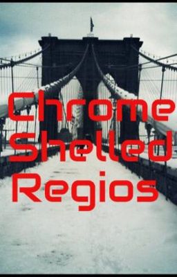 Chrome Shelled Regios 