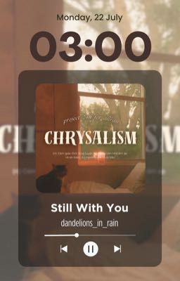 ✧CHRYSALISM | 03:00✧ Still With You - ChoRan