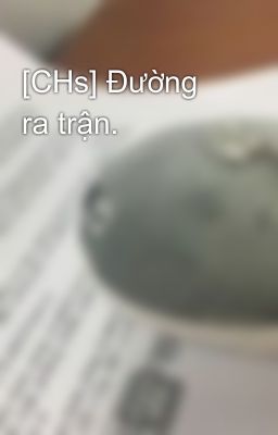 [CHs] Đường ra trận. 