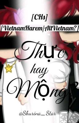 [CHs][VietnamHarem/AllVietnam?] Thực hay Mộng?