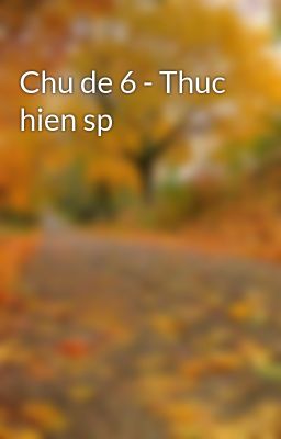 Chu de 6 - Thuc hien sp