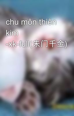 chu môn thiên kim -xk-full(朱门千金)