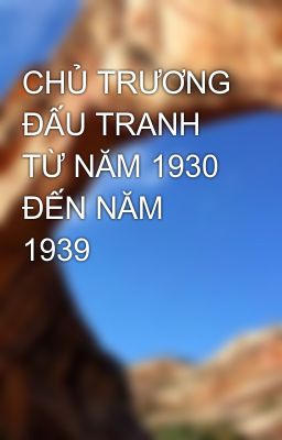 CHỦ TRƯƠNG ĐẤU TRANH TỪ NĂM 1930 ĐẾN NĂM 1939