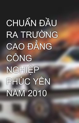 CHUẨN ĐẦU RA TRƯỜNG CAO ĐẲNG CÔNG NGHIỆP PHÚC YÊN NĂM 2010