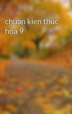 chuan kien thuc hoa 9