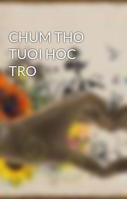 CHUM THO TUOI HOC TRO