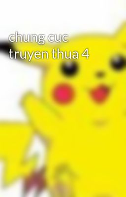 chung cuc truyen thua 4