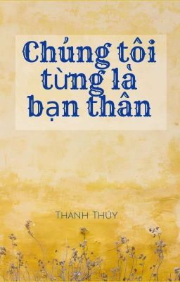 Chúng Tôi Từng Là Bạn Thân 