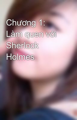 Chương 1: Làm quen với Sherlock Holmes