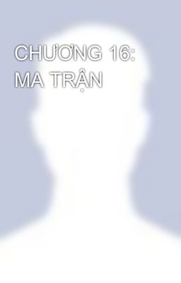 CHƯƠNG 16: MA TRẬN