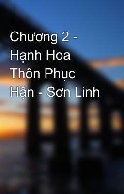 Chương 2 - Hạnh Hoa Thôn Phục Hận - Sơn Linh