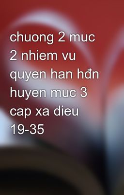 chuong 2 muc 2 nhiem vu quyen han hđn huyen muc 3 cap xa dieu 19-35