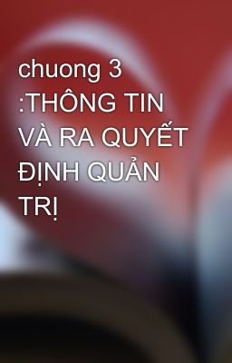 chuong 3 :THÔNG TIN VÀ RA QUYẾT ĐỊNH QUẢN TRỊ