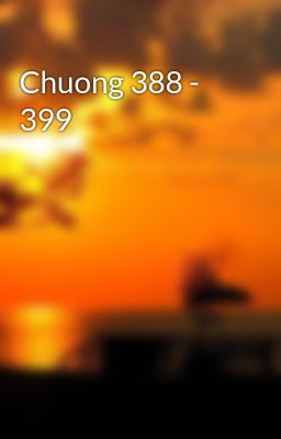 Chuong 388 - 399