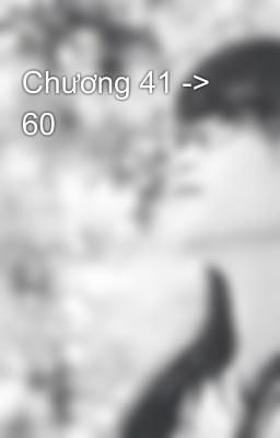 Chương 41 -> 60