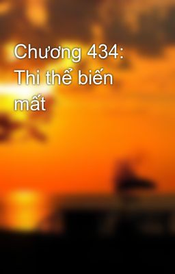 Chương 434: Thi thể biến mất