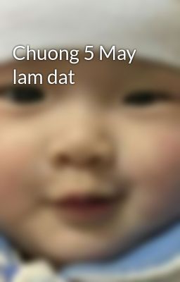 Chuong 5 May lam dat