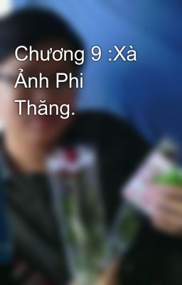 Chương 9 :Xà Ảnh Phi Thăng.