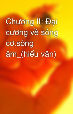 Chương II: Đại cương về sóng cơ.sóng âm_(hiếu vân)